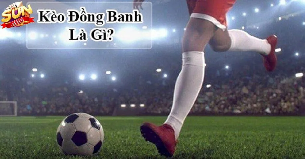 Kèo đồng banh Sunwin là gì?