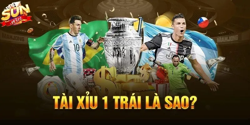 Kèo tài xỉu 1 trái Sunwin là gì?