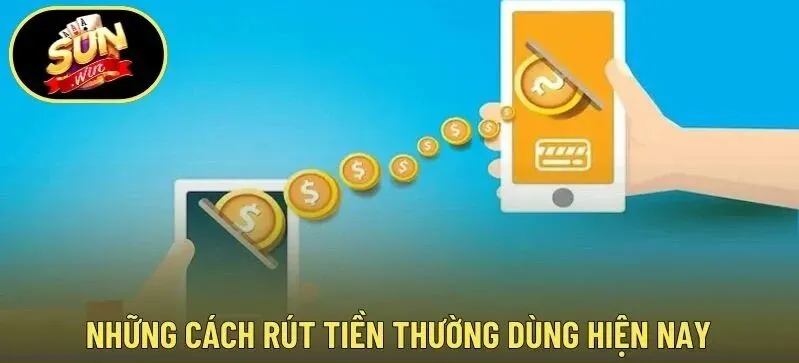 Các phương thức rút tiền Sunwin phổ biến hiện nay