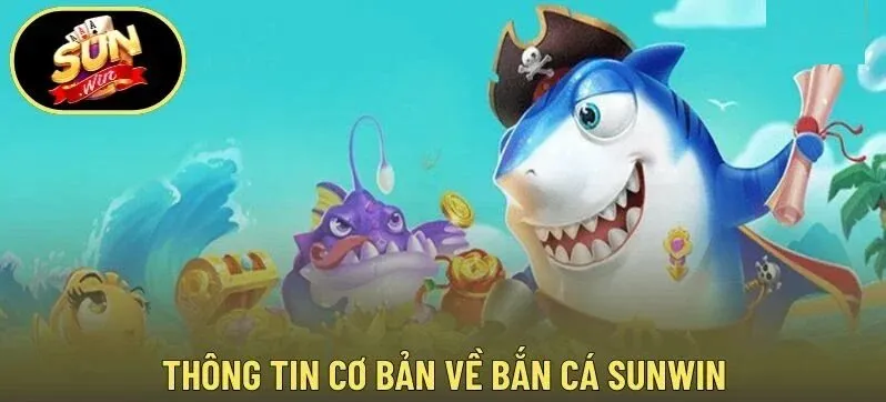 Đặc điểm nổi bật của Bắn Cá Sunwin